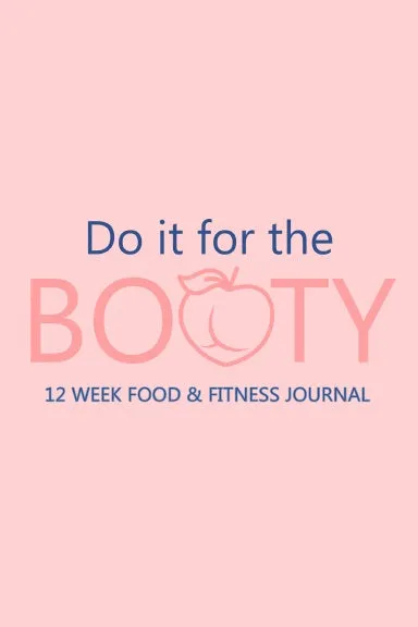 Do it for the Booty 12 Week Food & Fitness Journal
