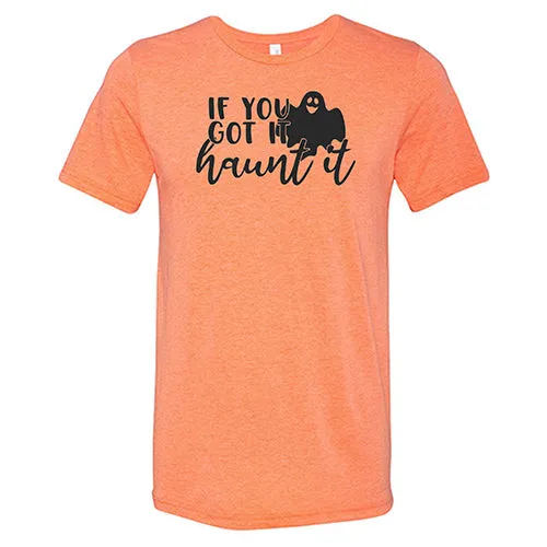 If You Got It Haunt It Shirt Unisex