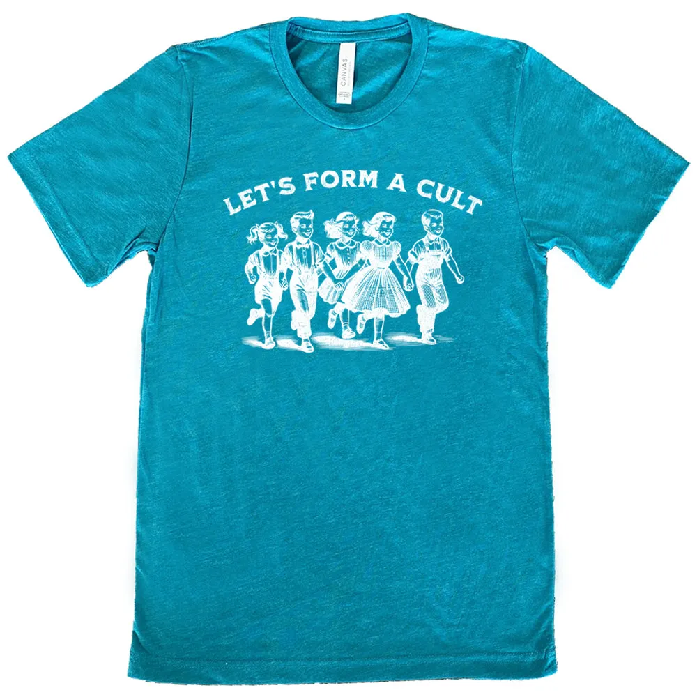 Let's Form A Cult Shirt Unisex