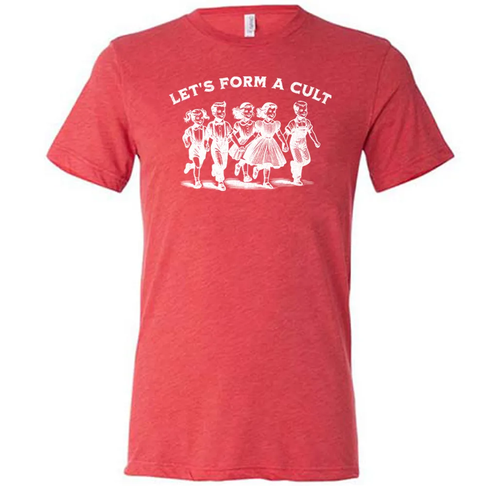 Let's Form A Cult Shirt Unisex