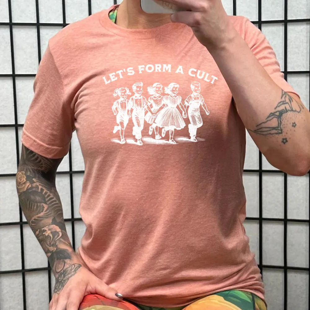 Let's Form A Cult Shirt Unisex