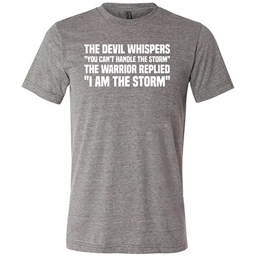 The Devil Whispers You Can't Handle The Storm, The Warrior Replies I Am The Storm Shirt Unisex